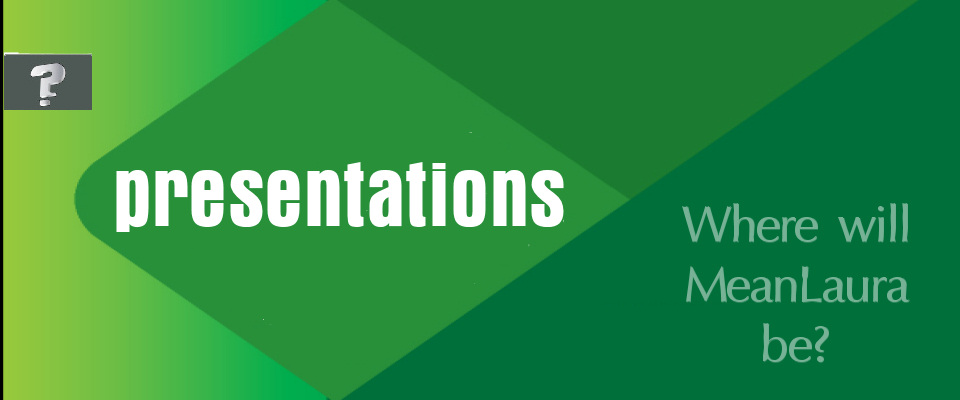 Presentations: where will MeanLaura be?